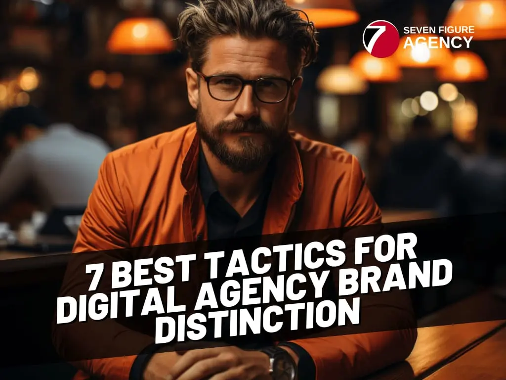7 Best Tactics for Digital Agency Brand Distinction