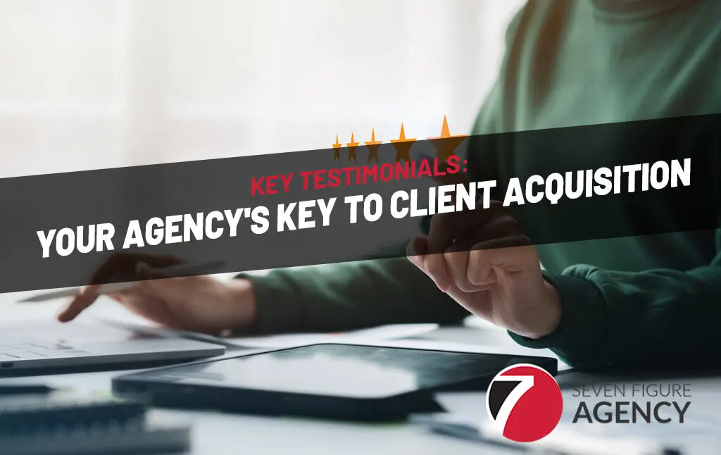 Key Testimonials: Your Agency’s Key to Client Acquisition