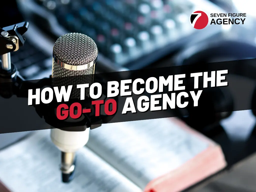 How To Become The Go- To Agency