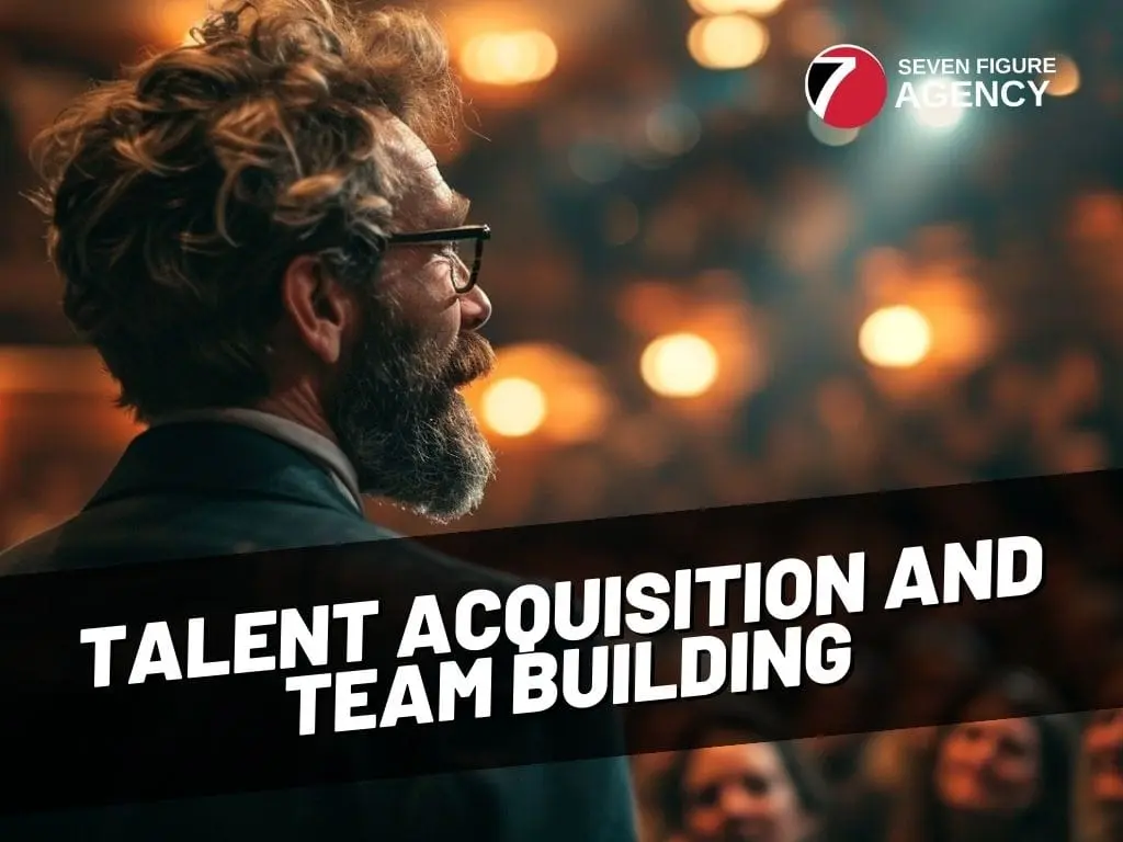 The Ultimate Guide to Talent Acquisition and Team Building When Building a Digital Marketing Agency