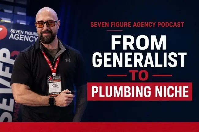 How Tyler Williams Built a 7-Figure Plumbing Marketing Agency (From Generalist to Niche Specialist)