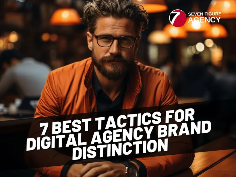 7 Best Tactics for Digital Agency Brand Distinction