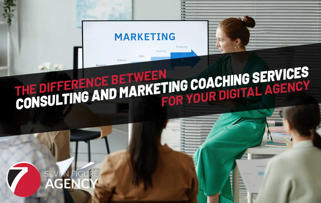 The Difference Between Consulting and Marketing Coaching Services for Your Digital Agency