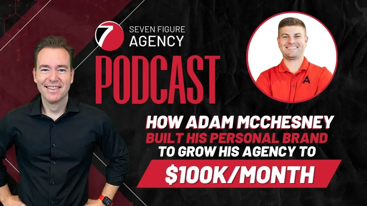 How Adam McChesney Built His Brand to Scale His Agency to $100K/Month
