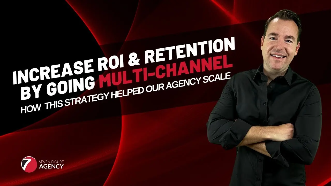 How A Multi-Channel Strategy Can Help Your Digital Marketing Agency Deliver Results & Retain Clients