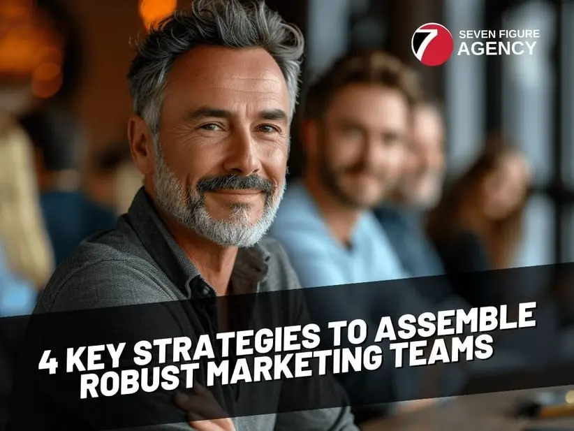 4 Key Strategies to Assemble Robust Marketing Teams