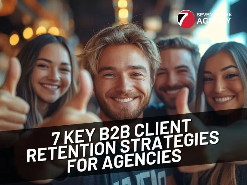 7 Key B2B Client Retention Strategies for Agencies