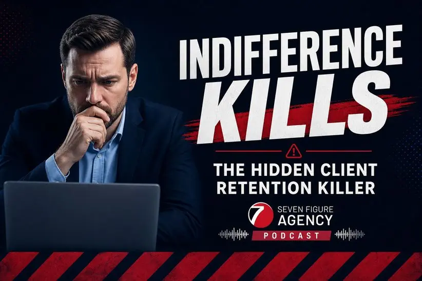 Why Client Indifference Kills Agencies Faster Than Bad Results