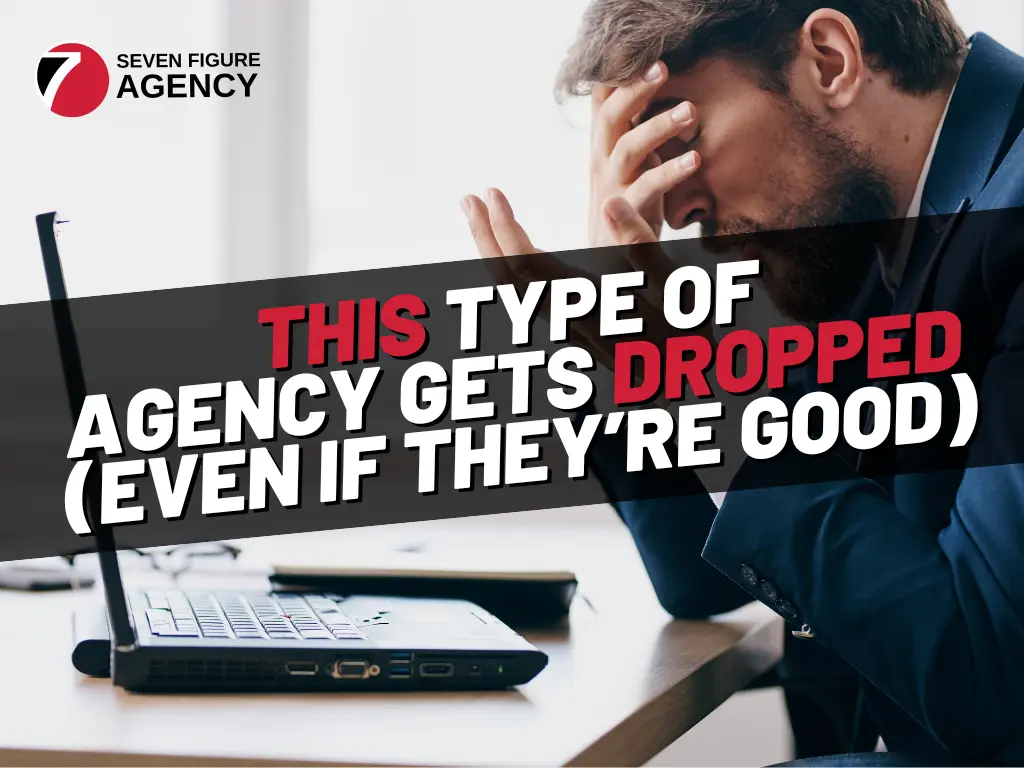 THIS Type Of Agency Gets Dropped (Even If They’re Good)