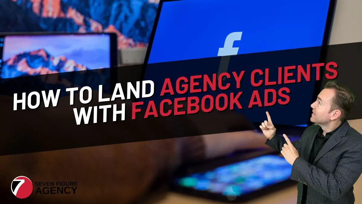 How To Land Agency Clients Using Facebook Ads