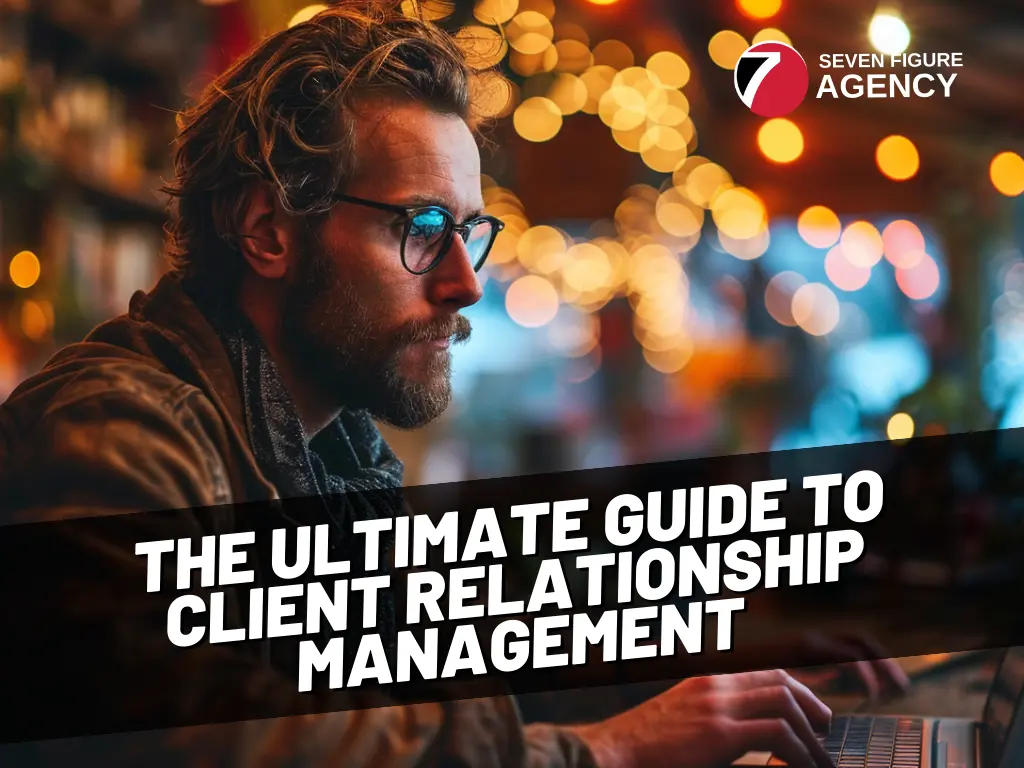 The Ultimate Guide to Client Relationship Management / Account Management When Building a Digital Marketing Agency