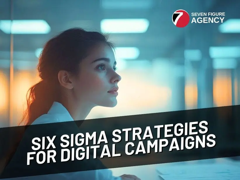 6 Trusted Six Sigma Strategies for Digital Campaigns