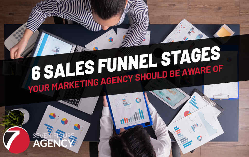 6 Sales Funnel Stages Your Marketing Agency Should Be Aware Of