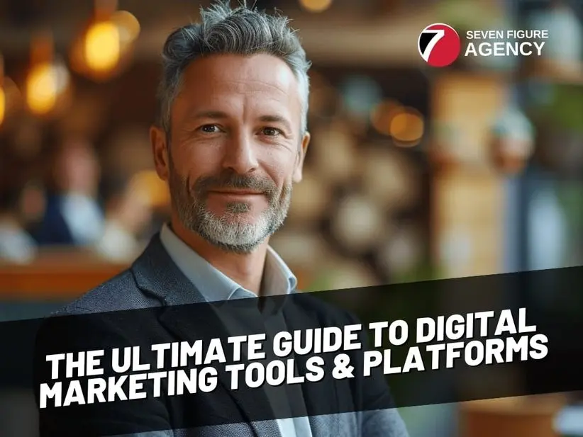 The Ultimate Guide to Digital Marketing Tools and Platforms When Building a Digital Marketing Agency