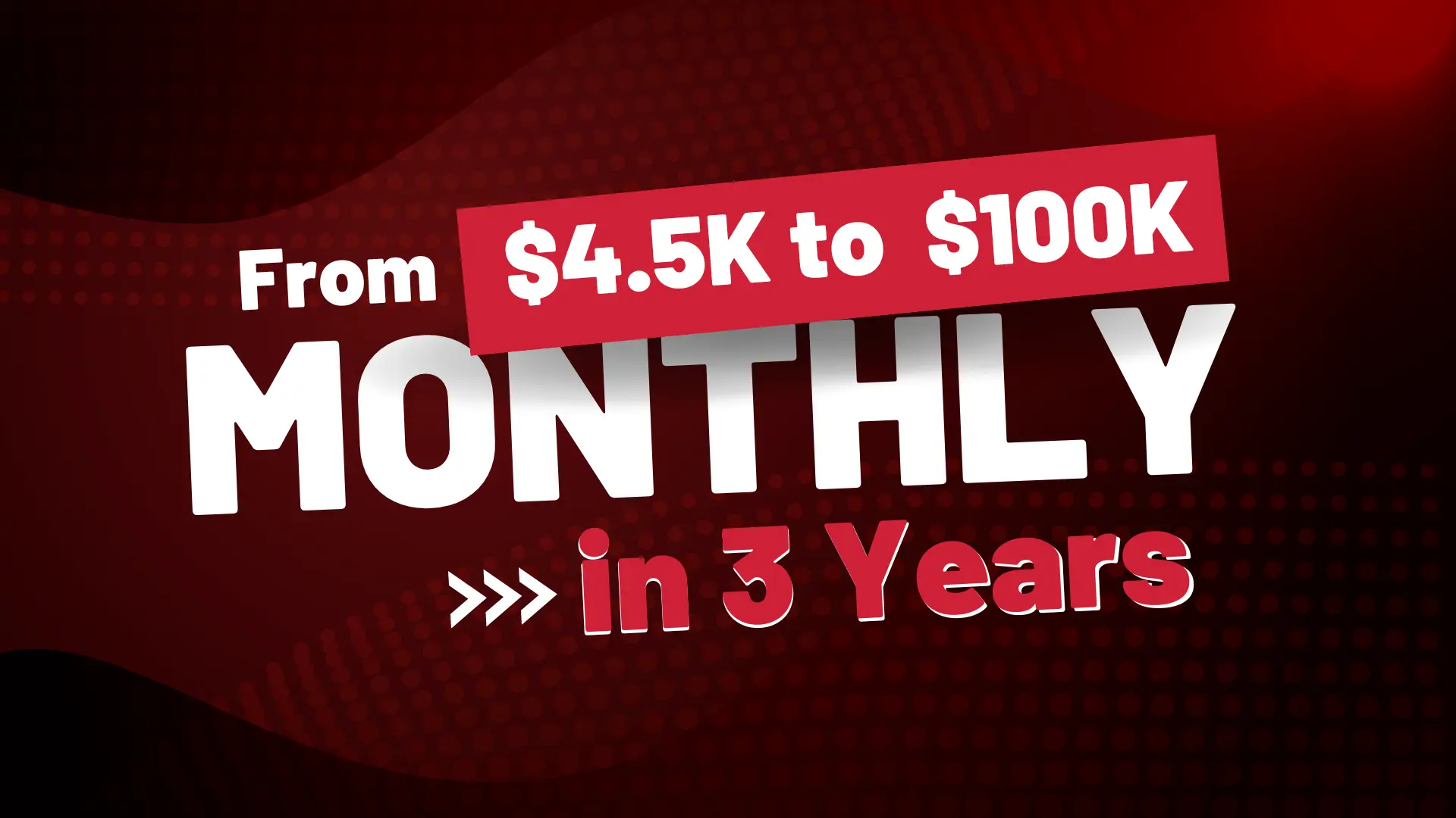 From $4.5K to $100K Monthly in 3 Years