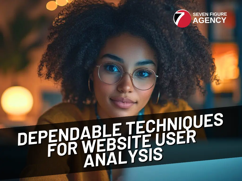 7 Best Dependable Techniques for Website User Analysis