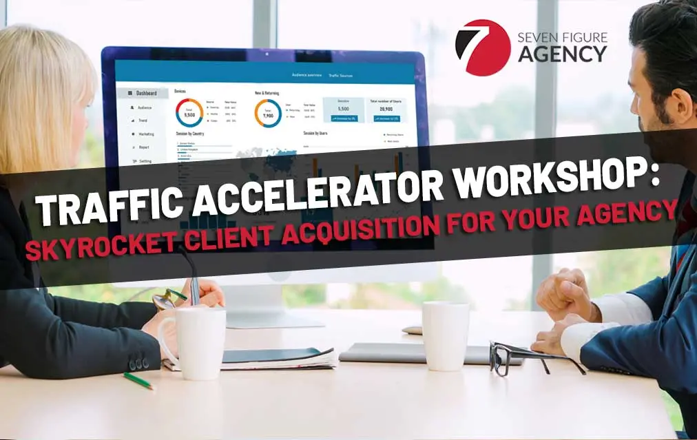 Traffic Accelerator Workshop: Skyrocket Client Acquisition for Your Agency