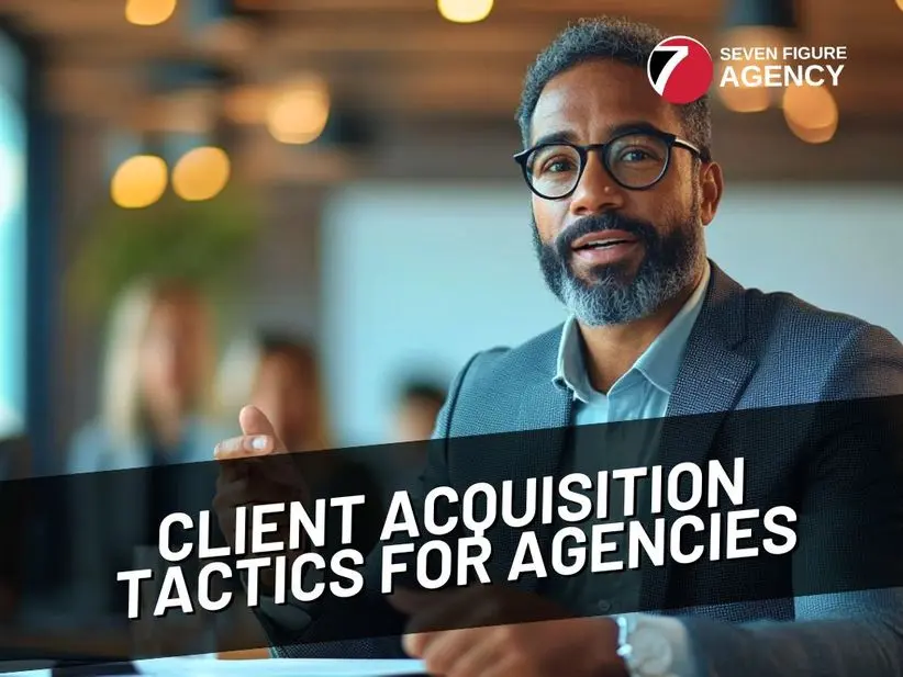 What Are the Latest Client Acquisition Tactics for Agencies?