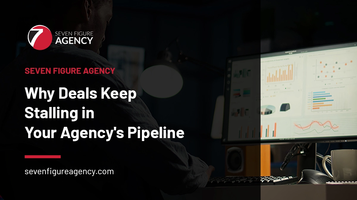 Why Deals Keep Stalling in Your Agency’s Pipeline