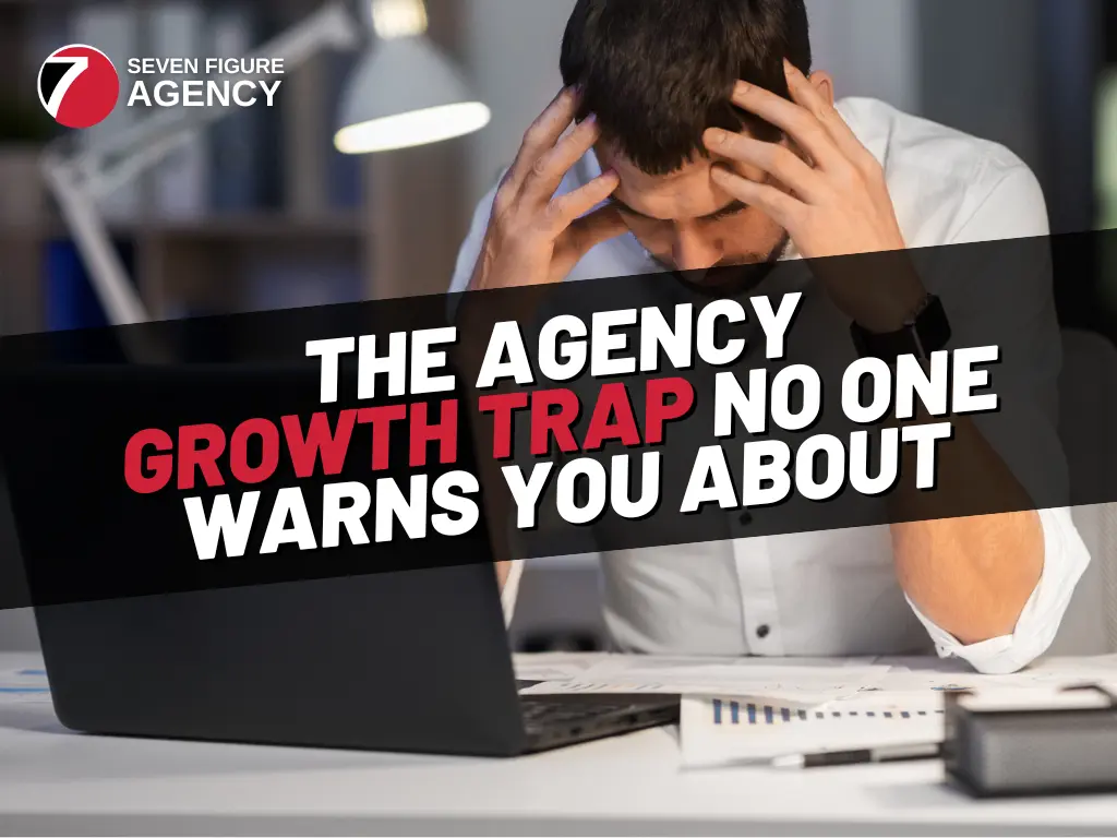 The Agency Growth Trap No One Warns You About