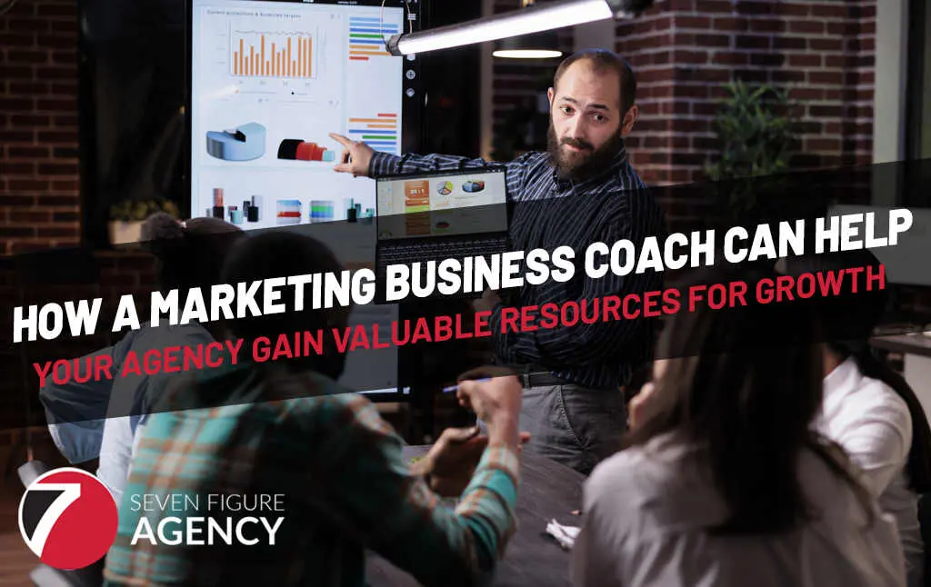 How a Marketing Business Coach Can Help Your Agency Gain Valuable Resources for Growth