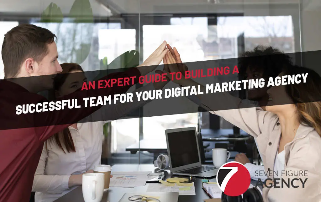 An Expert Guide to Building a Successful Team for Your Digital Marketing Agency
