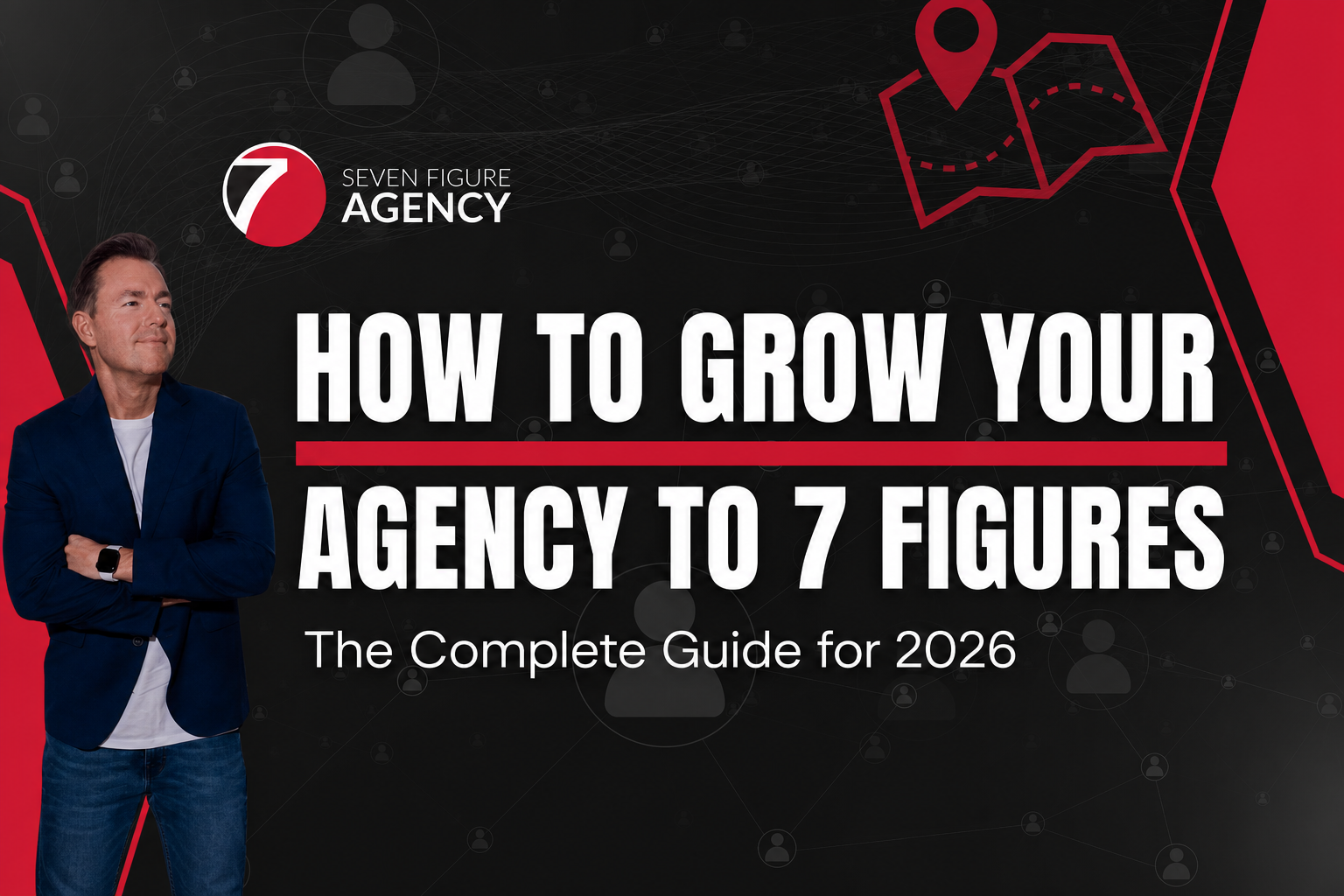 How to Grow Your Agency to 7 Figures - Complete Guide