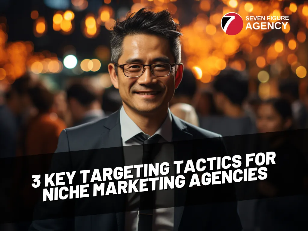 3 Key Targeting Tactics for Niche Marketing Agencies