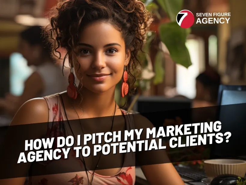 How Do I Pitch My Marketing Agency to Potential Clients?