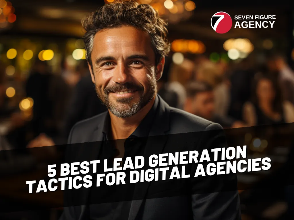 5 Best Lead Generation Tactics for Digital Agencies