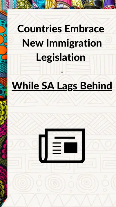 Countries Embrace Innovative Immigration Legislation While SA Lags Behind