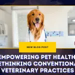 Empowering Pet Health- Rethinking Conventional Veterinary Practices