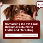 Unmasking the Pet Food Dilemma- Debunking Myths and Marketing
