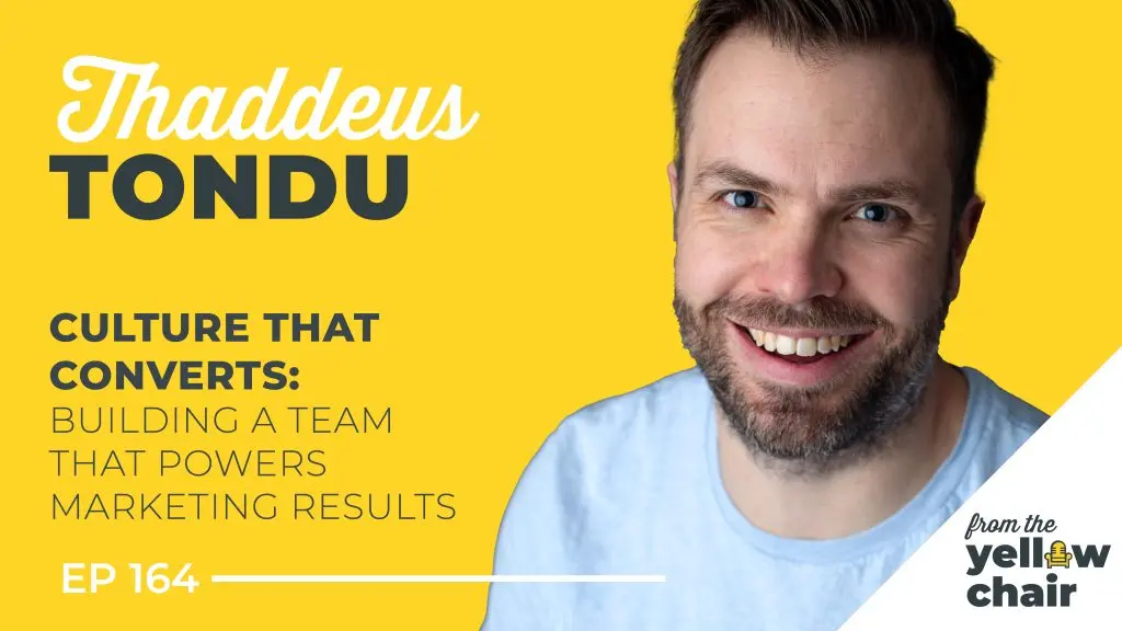 Thaddeus Tondu - Culture that Converts: building a team that powers marketing results