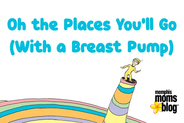 Memphis Moms Blog Places You'll go Breast Pump