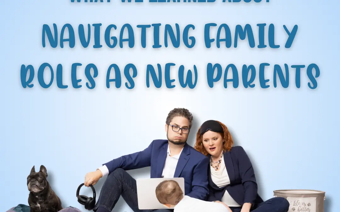 What We Learned About Navigating Family Roles as New Parents