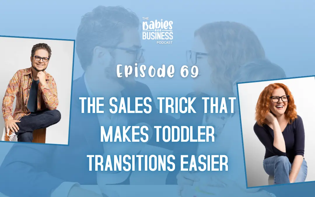 Episode 69: The Sales Technique That Makes Toddler Transitions Easier
