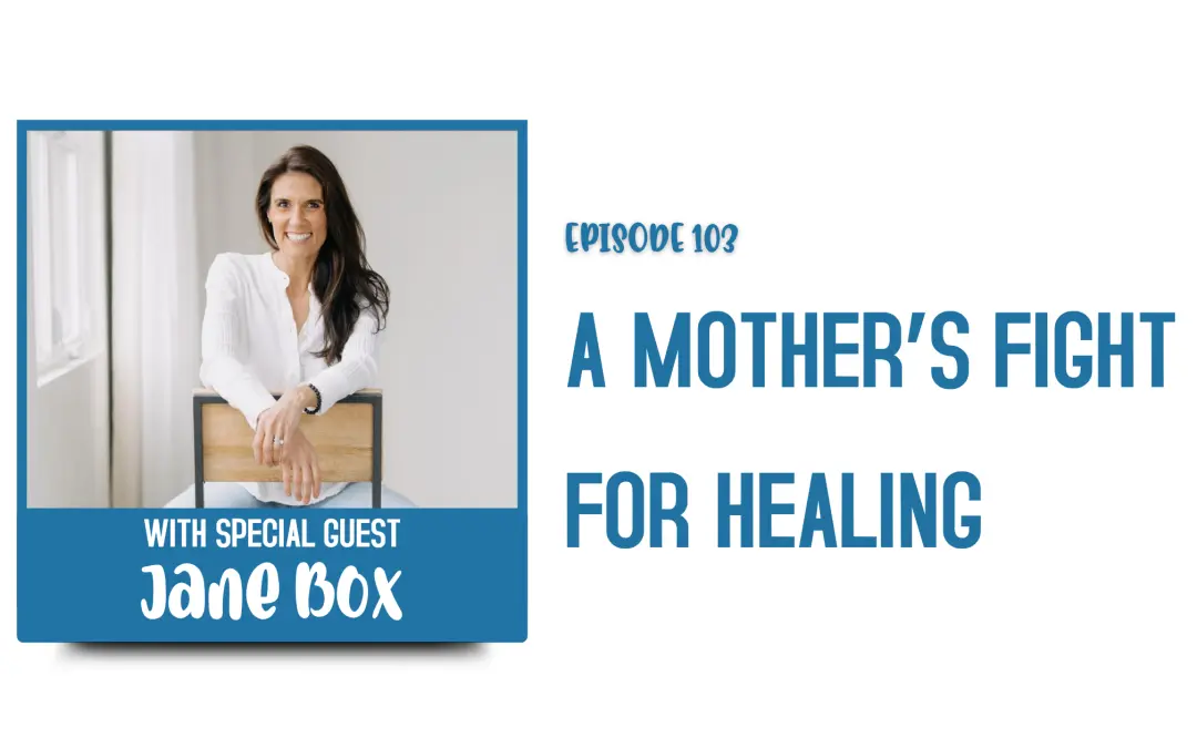 Episode 103: Turning Family Health Crisis Into a Journey of Healing with Jane Box