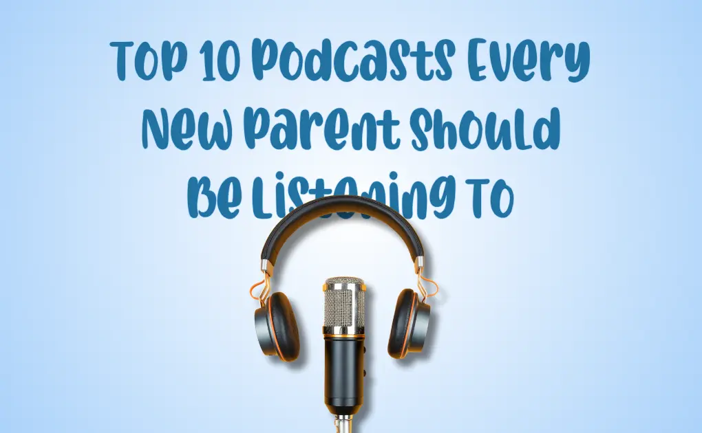 Top 10 Podcasts Every New Parent Should Be Listening To