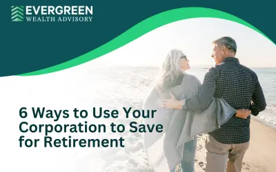 6 Ways to Use Your Corporation to Save for Retirement