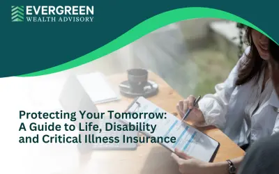 Protecting Your Tomorrow: A Guide to Life, Disability and Critical Illness Insurance