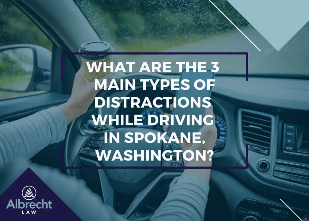 What Are 3 Main Types of Distractions While Driving in Spokane, Washington? | Call (509) 495-1246