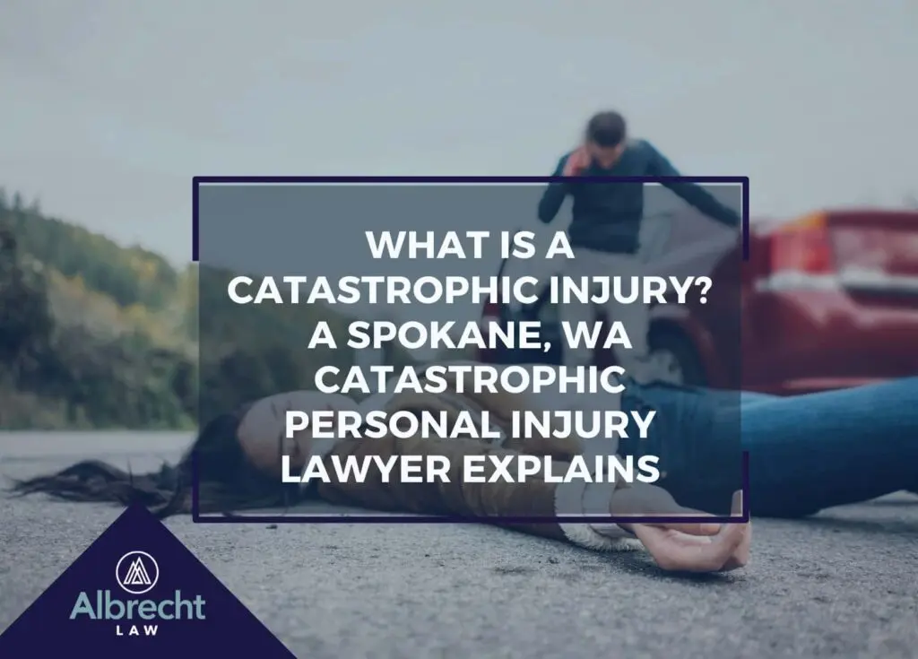 What is Catastrophic Injury? | Spokane Valley | Call (509) 495-1246