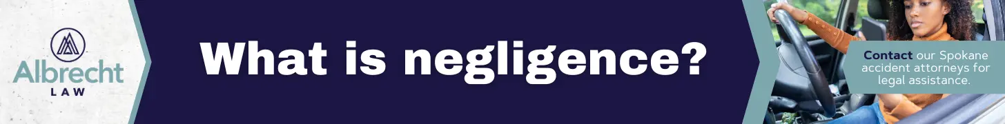 What Is Negligence and How Do You Prove It in Spokane, Washington?