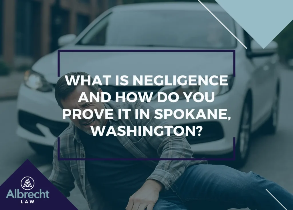 What Is Negligence and How Do You Prove It in Spokane Valley, WA? | Call (509) 495-1246