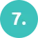 Teal circular icon displaying the number seven, used to indicate a step in a sequential process.