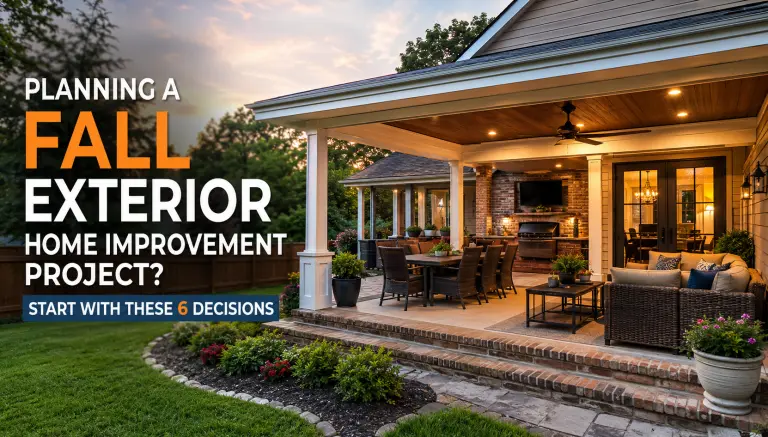 Planning a Fall Exterior Home Improvement Project? Start With These 6 Decisions