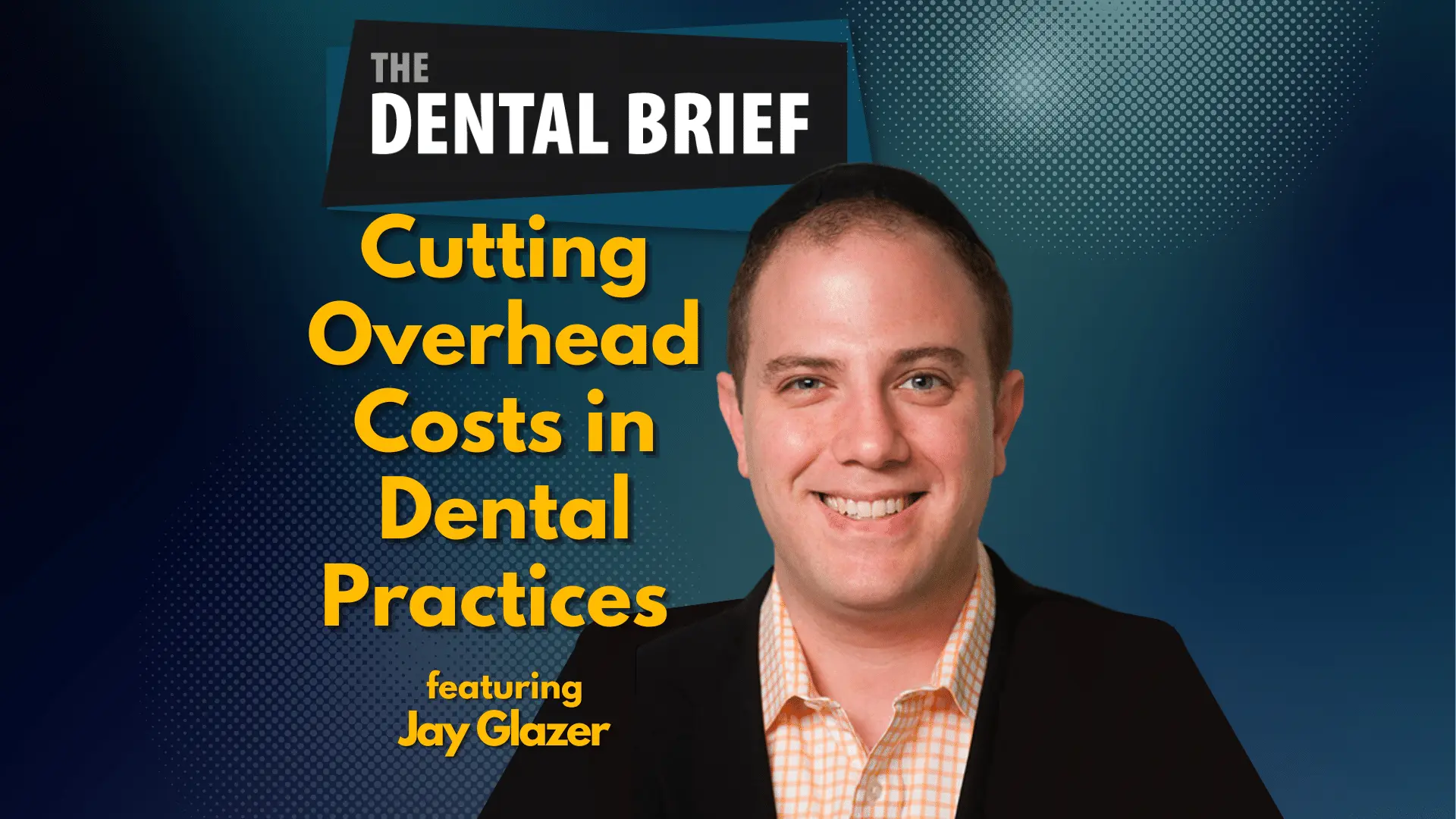 Thumbnail for the dental Brief podcast featuring Jay Glazer of https://www.crazydentalprices.com/