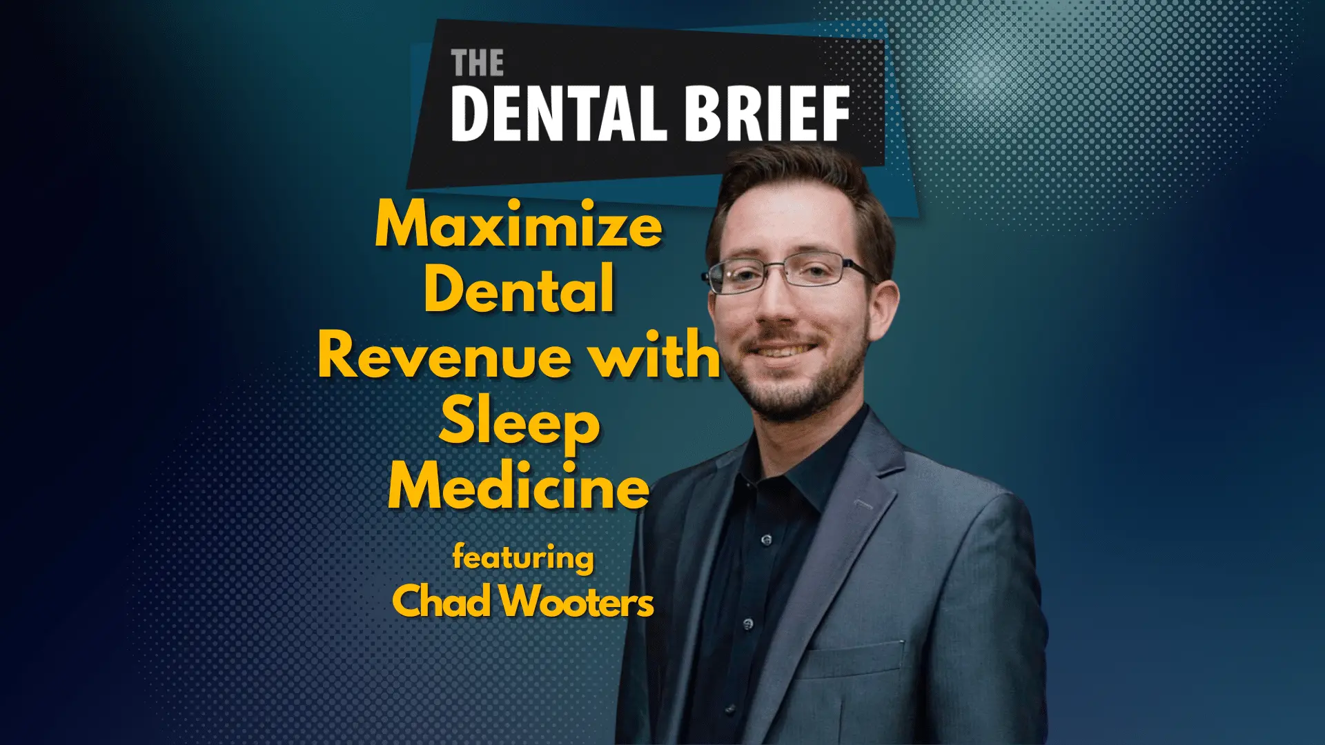 Thumbnail for The dental brief podcast episode featuring Chad Wooters of Awaken2Sleep