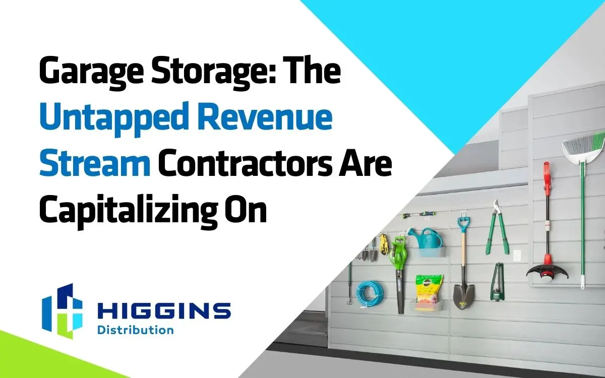 Garage Storage: The Untapped Revenue Stream Contractors Are Capitalizing On. Higgins Distribution.